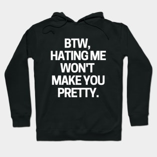 Hating me won't make you pretty. Hoodie